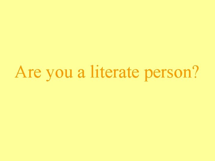 Are you a literate person? 