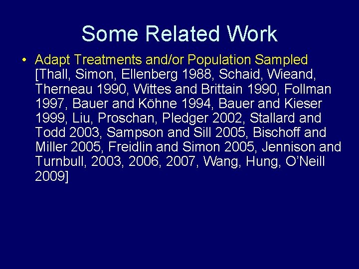 Some Related Work • Adapt Treatments and/or Population Sampled [Thall, Simon, Ellenberg 1988, Schaid,