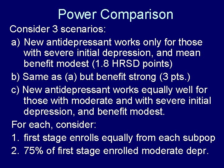 Power Comparison Consider 3 scenarios: a) New antidepressant works only for those with severe