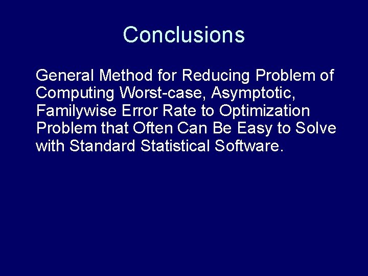 Conclusions General Method for Reducing Problem of Computing Worst-case, Asymptotic, Familywise Error Rate to