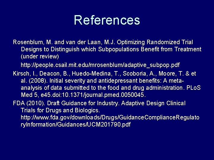 References Rosenblum, M. and van der Laan, M. J. Optimizing Randomized Trial Designs to