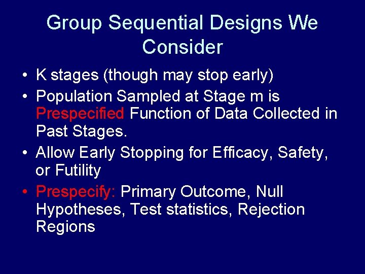 Group Sequential Designs We Consider • K stages (though may stop early) • Population