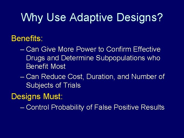 Why Use Adaptive Designs? Benefits: – Can Give More Power to Confirm Effective Drugs