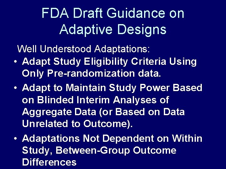 FDA Draft Guidance on Adaptive Designs Well Understood Adaptations: • Adapt Study Eligibility Criteria