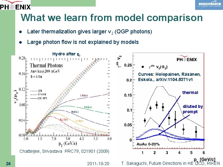 What we learn from model comparison l Later thermalization gives larger v 2 (QGP