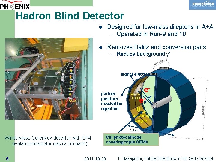 Hadron Blind Detector l Designed for low-mass dileptons in A+A – Operated in Run-9