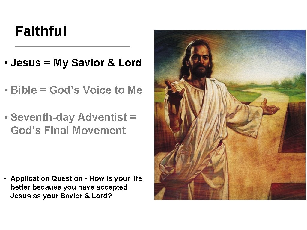 Faithful • Jesus = My Savior & Lord • Bible = God’s Voice to