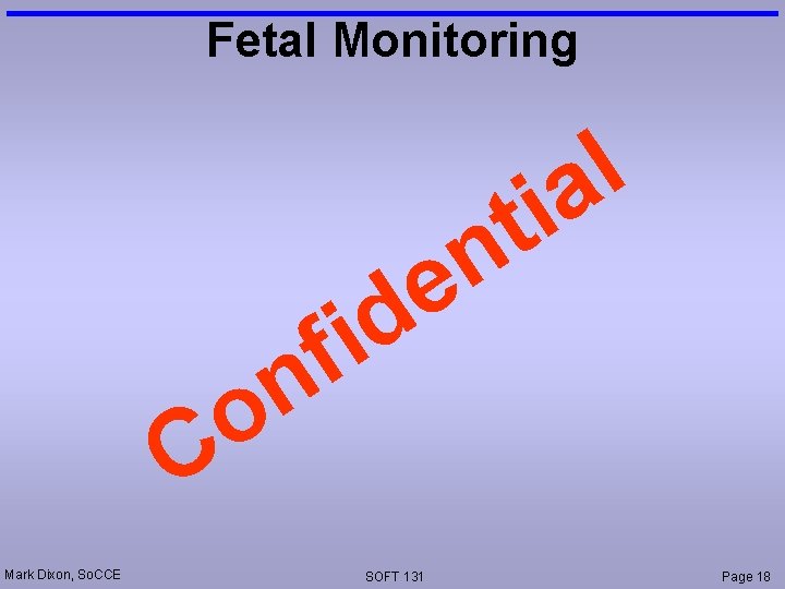 Fetal Monitoring l a i t n e C Mark Dixon, So. CCE d