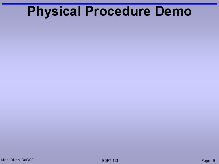 Physical Procedure Demo Mark Dixon, So. CCE SOFT 131 Page 19 