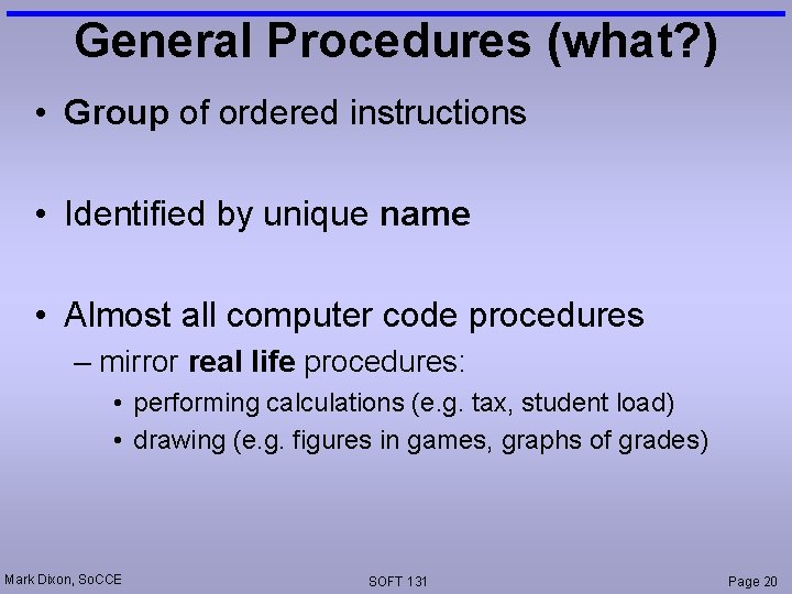 General Procedures (what? ) • Group of ordered instructions • Identified by unique name