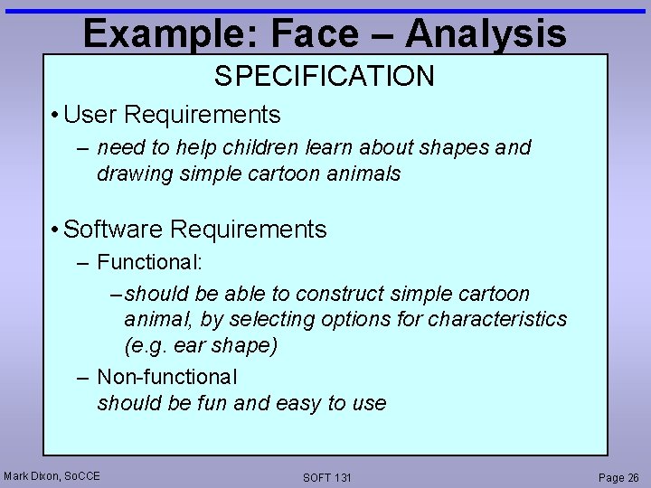 Example: Face – Analysis SPECIFICATION • User Requirements – need to help children learn