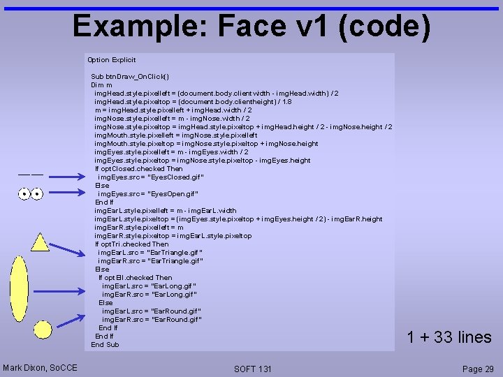 Example: Face v 1 (code) Option Explicit Sub btn. Draw_On. Click() Dim m img.