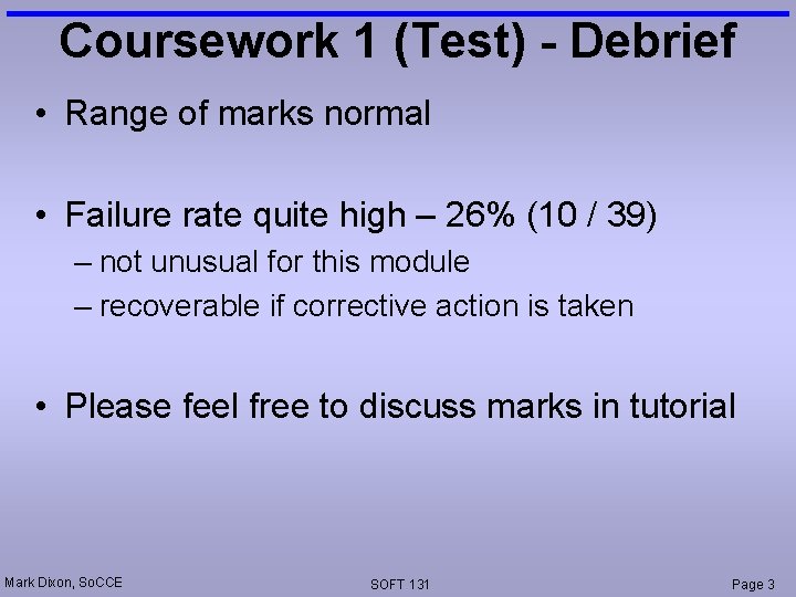 Coursework 1 (Test) - Debrief • Range of marks normal • Failure rate quite