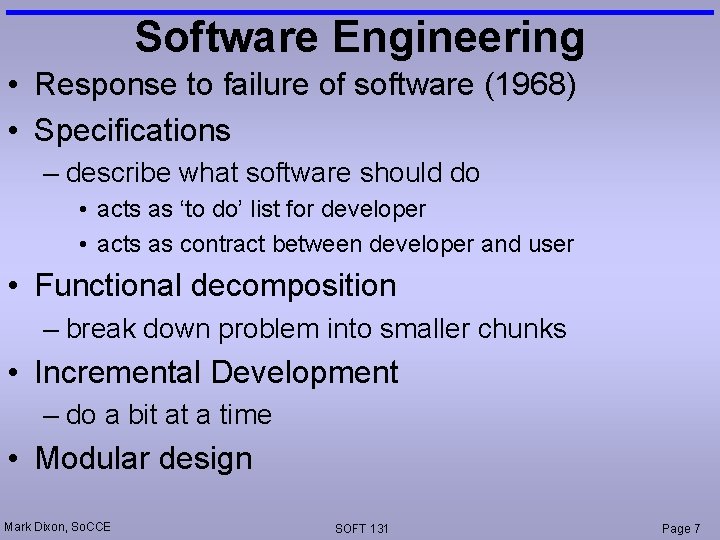 Software Engineering • Response to failure of software (1968) • Specifications – describe what