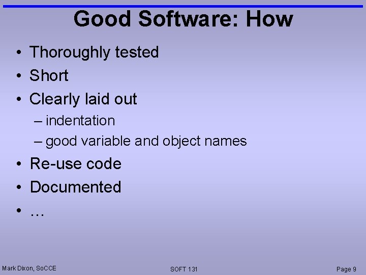 Good Software: How • Thoroughly tested • Short • Clearly laid out – indentation