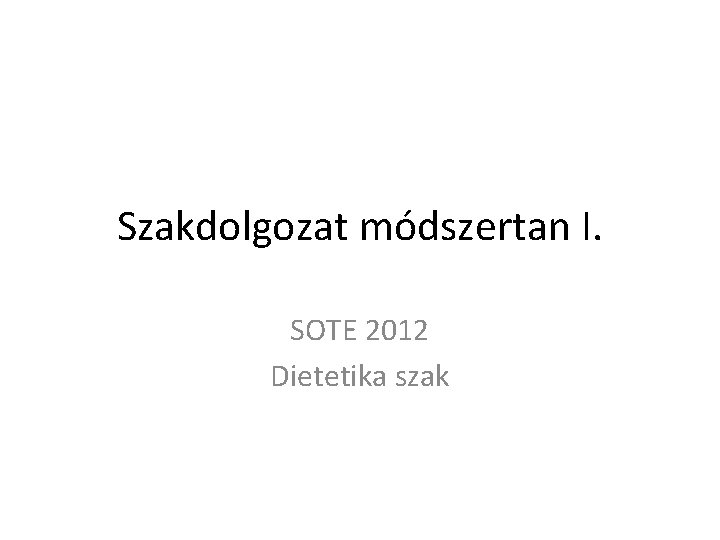 Szakdolgozat módszertan I. SOTE 2012 Dietetika szak 