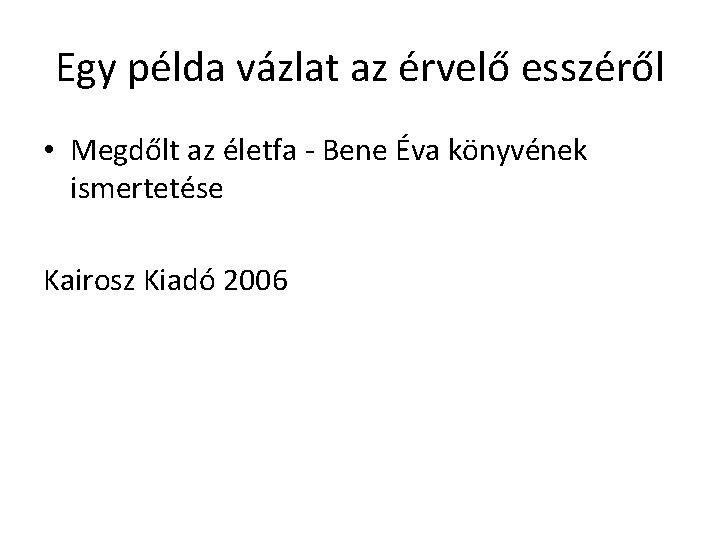 Egy példa vázlat az érvelő esszéről • Megdőlt az életfa - Bene Éva könyvének