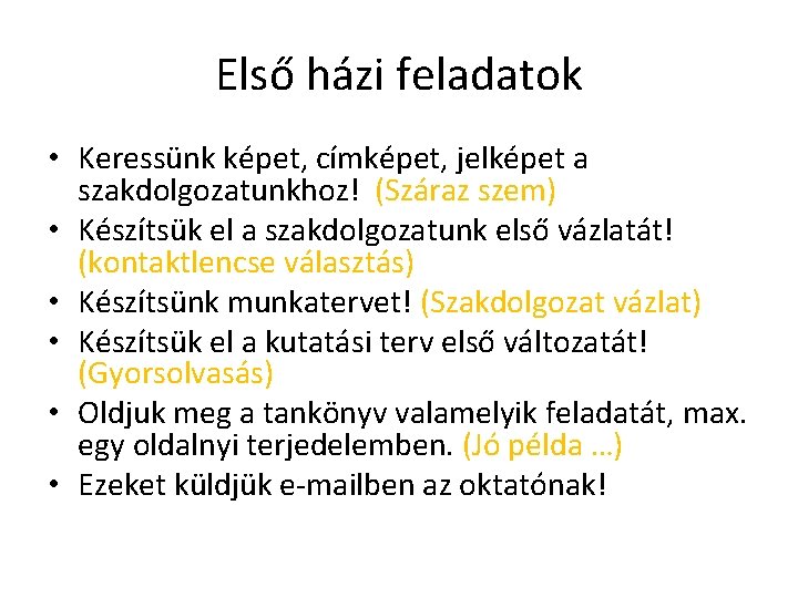 Első házi feladatok • Keressünk képet, címképet, jelképet a szakdolgozatunkhoz! (Száraz szem) • Készítsük