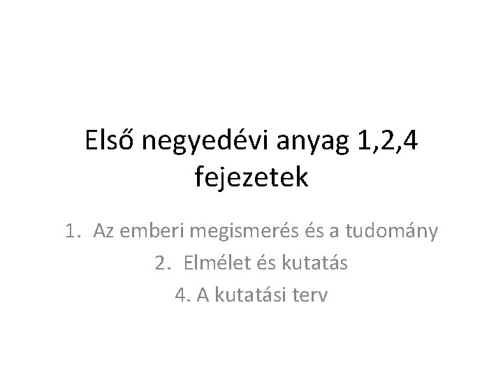 Első negyedévi anyag 1, 2, 4 fejezetek 1. Az emberi megismerés és a tudomány