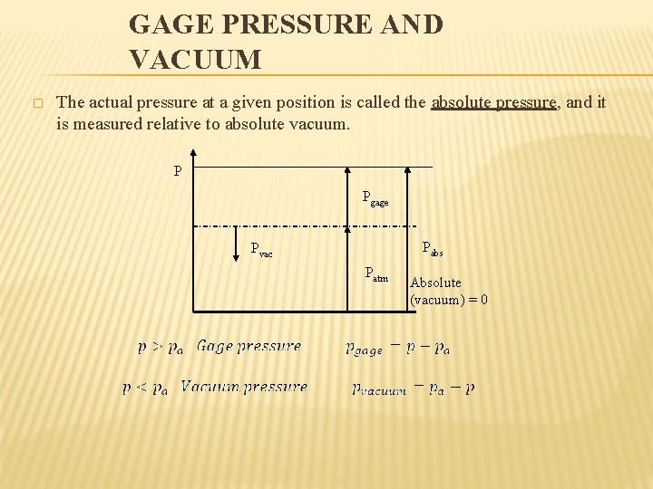 GAGE PRESSURE AND VACUUM � The actual pressure at a given position is called