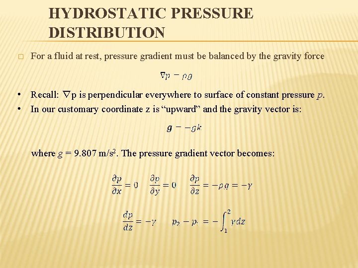 HYDROSTATIC PRESSURE DISTRIBUTION � For a fluid at rest, pressure gradient must be balanced