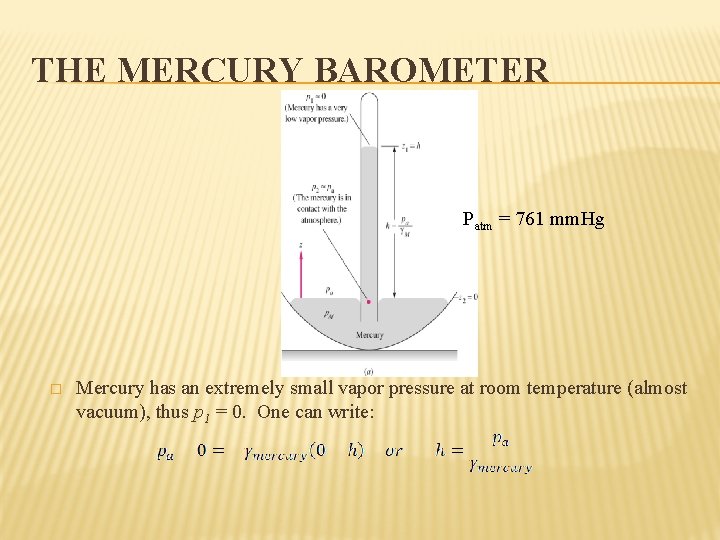 THE MERCURY BAROMETER Patm = 761 mm. Hg � Mercury has an extremely small