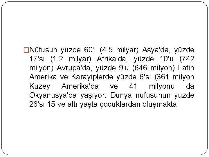 �Nüfusun yüzde 60'ı (4. 5 milyar) Asya'da, yüzde 17'si (1. 2 milyar) Afrika'da, yüzde