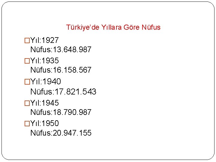 Türkiye’de Yıllara Göre Nüfus �Yıl: 1927 Nüfus: 13. 648. 987 �Yıl: 1935 Nüfus: 16.