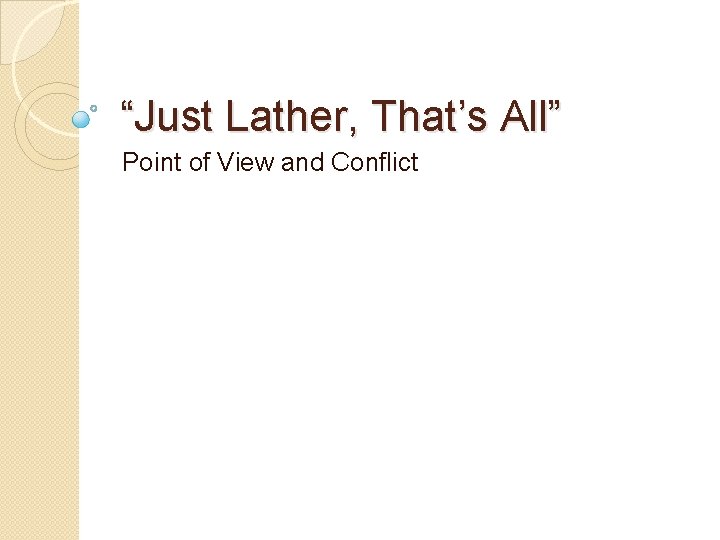 “Just Lather, That’s All” Point of View and Conflict 