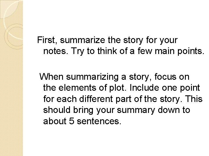 First, summarize the story for your notes. Try to think of a few main