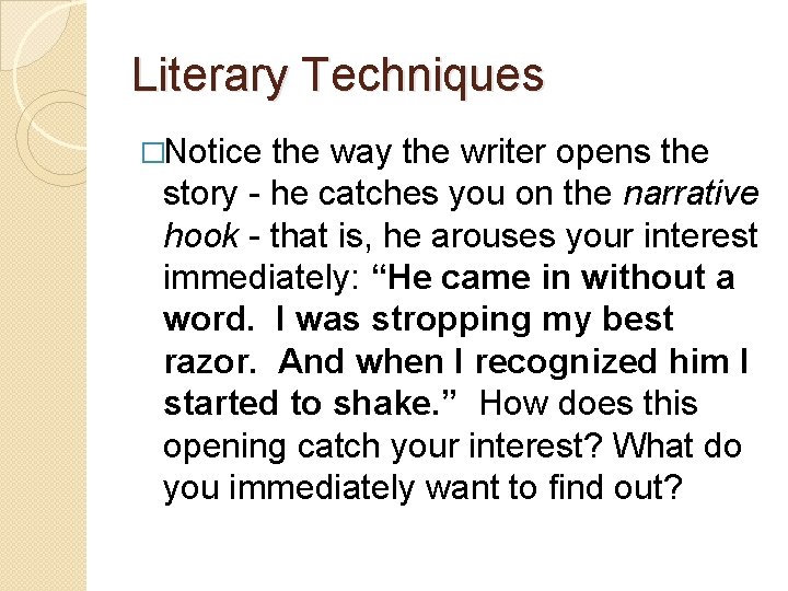 Literary Techniques �Notice the way the writer opens the story - he catches you