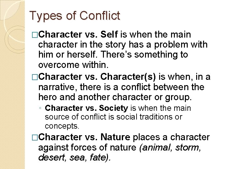 Types of Conflict �Character vs. Self is when the main character in the story