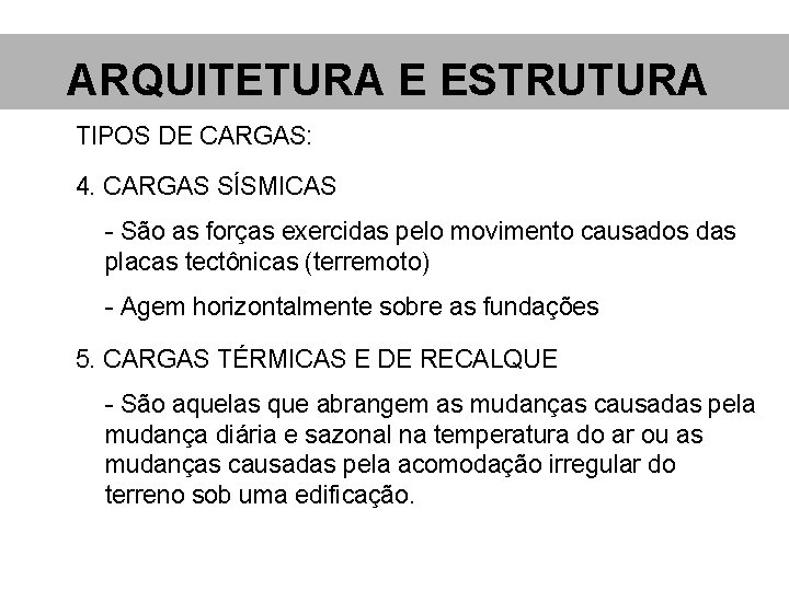 ARQUITETURA E ESTRUTURA TIPOS DE CARGAS: 4. CARGAS SÍSMICAS - São as forças exercidas