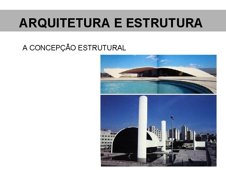 ARQUITETURA E ESTRUTURA A CONCEPÇÃO ESTRUTURAL 