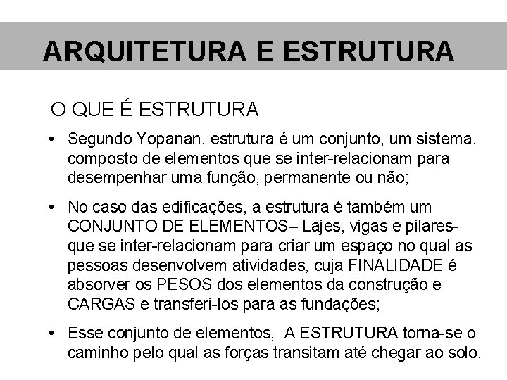 ARQUITETURA E ESTRUTURA O QUE É ESTRUTURA • Segundo Yopanan, estrutura é um conjunto,