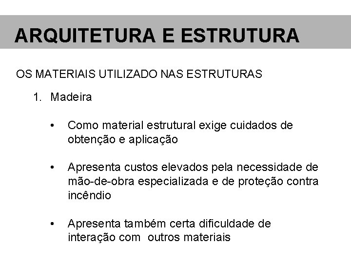 ARQUITETURA E ESTRUTURA OS MATERIAIS UTILIZADO NAS ESTRUTURAS 1. Madeira • Como material estrutural