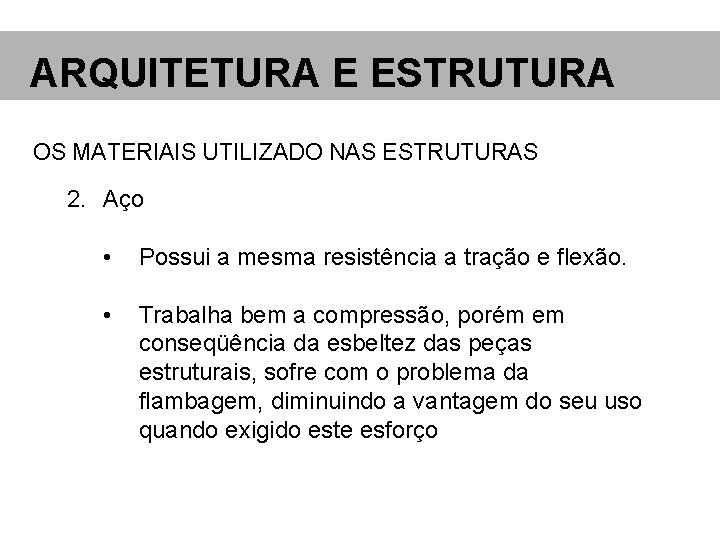 ARQUITETURA E ESTRUTURA OS MATERIAIS UTILIZADO NAS ESTRUTURAS 2. Aço • Possui a mesma