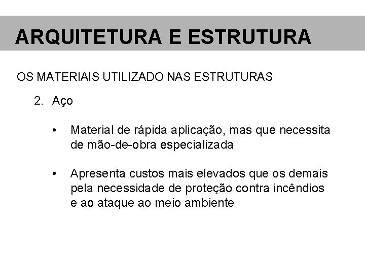 ARQUITETURA E ESTRUTURA OS MATERIAIS UTILIZADO NAS ESTRUTURAS 2. Aço • Material de rápida