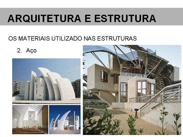 ARQUITETURA E ESTRUTURA OS MATERIAIS UTILIZADO NAS ESTRUTURAS 2. Aço 