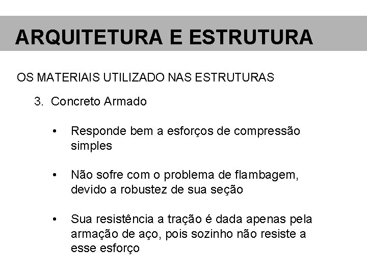 ARQUITETURA E ESTRUTURA OS MATERIAIS UTILIZADO NAS ESTRUTURAS 3. Concreto Armado • Responde bem