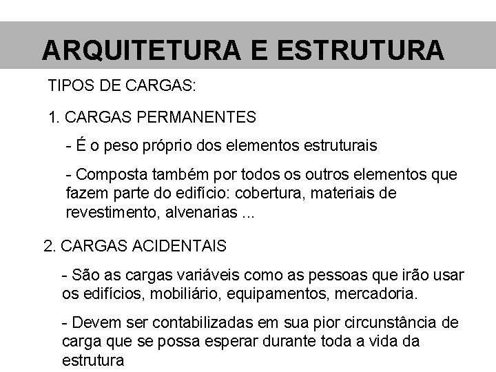 ARQUITETURA E ESTRUTURA TIPOS DE CARGAS: 1. CARGAS PERMANENTES - É o peso próprio