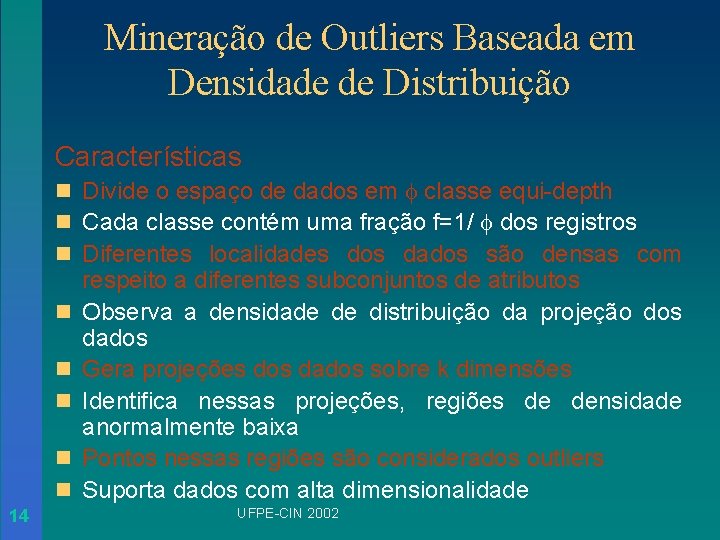 Mineração de Outliers Baseada em Densidade de Distribuição Características n Divide o espaço de