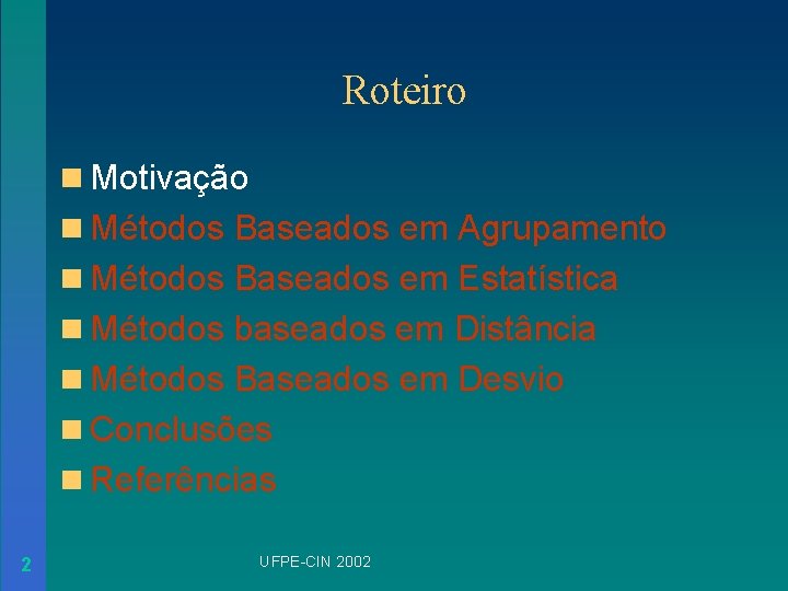 Roteiro n Motivação n Métodos Baseados em Agrupamento n Métodos Baseados em Estatística n