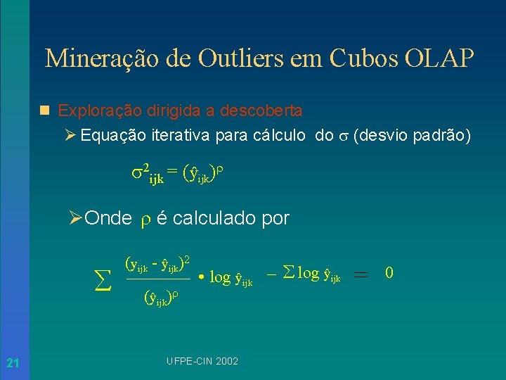 Mineração de Outliers em Cubos OLAP n Exploração dirigida a descoberta Ø Equação iterativa