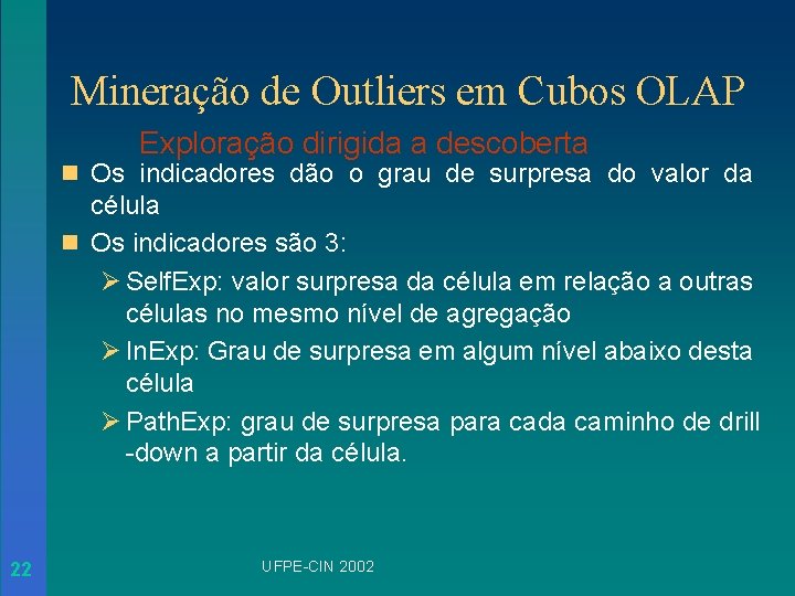 Mineração de Outliers em Cubos OLAP Exploração dirigida a descoberta n Os indicadores dão