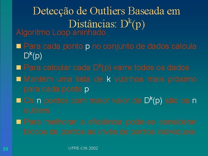 Detecção de Outliers Baseada em Distâncias: Dk(p) Algoritmo Loop aninhado n Para cada ponto