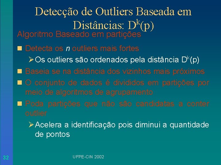 Detecção de Outliers Baseada em Distâncias: Dk(p) Algoritmo Baseado em partições n Detecta os