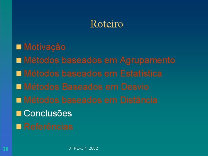 Roteiro n Motivação n Métodos baseados em Agrupamento n Métodos baseados em Estatística n