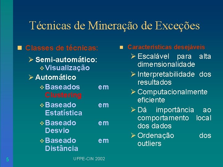 Técnicas de Mineração de Exceções n Classes de técnicas: Ø Semi-automático: v Visualização Ø