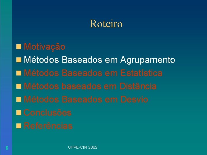 Roteiro n Motivação n Métodos Baseados em Agrupamento n Métodos Baseados em Estatística n